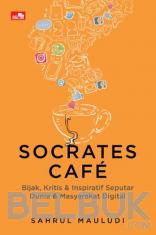 Socrates Cafe: Bijak, Kritis dan Inspiratif Seputar Dunia dan Masyarakat Digital