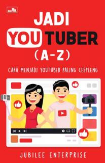 Jadi Youtuber (A-Z): Cara Menjadi Youtuber Paling Cespleng