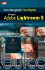 Seni Mengolah Foto Digital dengan Adobe Lightroom 5