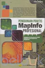 Penggunaan Praktis MapInfo Profesional: MapInfo Profesional 64-BIT disertai Pomrograman Mapbasic