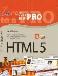 From Zero To A Pro: HTML5 Panduan Untuk Mempelajari Pengembangan Rich Internet Applications Melibatkan CSS, Javascript, Dan PHP