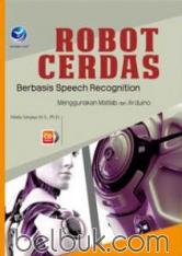 Robot Cerdas: Berbasis Speech Recognititon Menggunakan Matlab dan Arduino