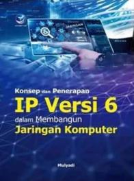 Konsep dan Penerapan IP Versi 6 Dalam Membangun Jaringan Komputer