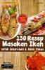 130 Resep Masakan Ikan untuk Sehari-hari dan Akhir Pekan