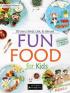 Fun Food for Kids: 30 Menu Sehat, Unik, dan Menarik