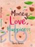 Money, Love, Happiness