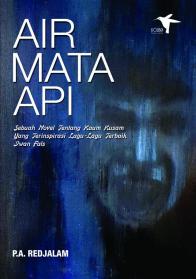 Air Mata Api: Sebuah Novel tentang Kaum Kusam yang Terinspirasi Lagu-Lagu Terbaik Iwan Fals