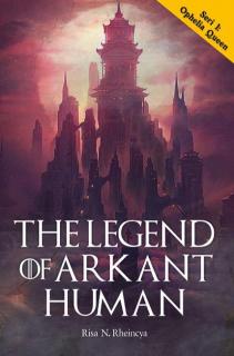 The Legend Of Arkant Human: Seri 1: Ophelia Queen