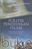 Politik Pendidikan Islam: Analisis Kebijakan Pendidikan Islam di Indonesia Pasca Orde Baru