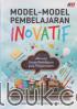Model-Model Pembelajaran Inovatif: Alternatif Desain Pembelajaran yang Menyenangkan