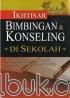 Ikhtisar Bimbingan dan Konseling di Sekolah: Memuat Beberapa Aspek Kegiatan dan Layanan Bimbingan dan Konseling di Sekolah