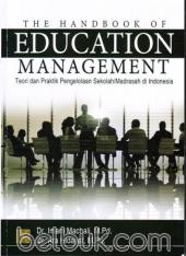 The Handbook Of Education Management: Teori dan Praktik Pengelolaan Sekolah/Madrasah di Indonesia