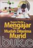 Ragam Model Mengajar yang Mudah Diterima Murid