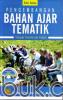 Pengembangan Bahan Ajar Tematik: Tinjauan Teoretis dan Praktik (Edisi 2)