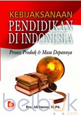 Kebijaksanaan Pendidikan di Indonesia: Proses, Produk dan Masa Depannya
