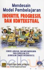 Mendesain Model Pembelajaran Inovatif, Progresif dan Kontekstual
