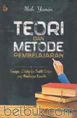 Teori dan Metode Pembelajaran: Konsepsi, Strategi dan Praktik Belajar yang Membangun Karakter