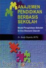 Manajemen Pendidikan Berbasis Sekolah: Model Pengelolaan Sekolah di Era Otonomi Daerah