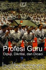 Profesi Guru: Dipuji, Dikritisi, dan Dicaci