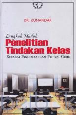 Langkah Mudah Penelitian Tindakan Kelas Sebagai Pengembangan Profesi Guru