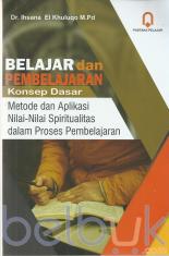 Belajar dan Pembelajaran: Konsep Dasar: Metode dan Aplikasi Nilai-Nilai Spiritualitas dalam Proses Pembelajaran