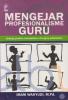 Mengejar Profesionalisme Guru: Strategi Praktis Mewujudkan Citra Guru Profesional