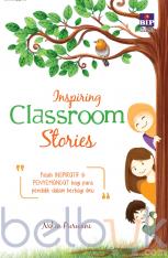 Inspiring Classroom Stories: Kisah Inspiratif dan Penyemangat Bagi Para Pendidik dalam Berbagai Ilmu