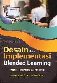 Desain dan Implementasi Blended Learning: Integrasi Teknologi dan Pedagogi