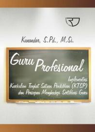 Guru Profesional: Implementasi Kurikulum Tingkat Satuan Pendidik (KTSP) dan Sukses dalam Sertifikasi Guru (Edisi Revisi)