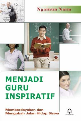 Menjadi Guru Inspiratif: Memberdayakan dan Mengubah Jalan Hidup Siswa ...