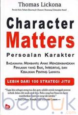 Character Matters (Persoalan Karakter): Bagaimana Membantu Anak Mengembangkan Penilaian yang Baik, Integritas, dan Kebajikan Penting Lainnya