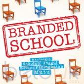 Branded School: Membangun Sekolah Unggul Berbasis Peningkatan Mutu