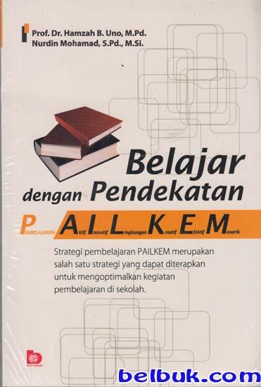 Belajar Dengan Pendekatan Pembelajaran Aktif Inovatif Lingkungan Kreatif Efektif Menarik Pailkem Hamzah B Uno Belbuk Com