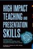 High Impact Teaching And Presentation Skills: Panduan Praktis Meningkatkan Keahlian Anda Menjadi Pembelajar di Era Virtual