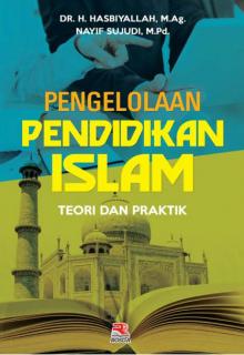 Pengelolaan Pendidikan Islam: Teori dan Praktik