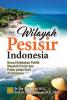 Wilayah Pesisir Indonesia: Narasi Kebijakan Publik Masalah Pesisir dan Pulau-Pulau Kecil di Indonesia