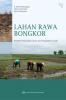 Lahan Rawa Bongkor: Problem Penyiapan Lahan dan Pengolahan Tanah