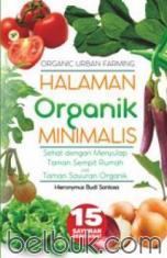 Organic Urban Farming: Halaman Organik Minimalis: Sehat dengan Menyulap Taman Sempit Rumah Jadi Taman Sayuran Organik