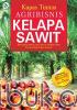 Kupas Tuntas Agribisnis Kelapa Sawit