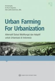 Urban Farming For Urbanization: Alternatif Solusi Multifungsi dan Adaptif untuk Urbanisasi di Indonesia