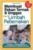 Membuat Pakan Ternak dan Unggas dari Limbah Peternakan