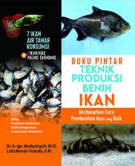 Buku Pintar Teknik Produksi Benih Ikan: Berdasarkan Cara Pembenihan Ikan yang Baik