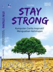Stay Strong: Kumpulan Cerita Inspiratif Menguatkan Kehidupan