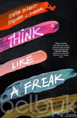Think Like A Freak: Berpikir Tidak Biasa untuk Hasil yang Luar Biasa