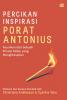 Percikan Inspirasi Porat Antonius: Keunikan dari Sebuah Prinsip Hidup yang Menghidupkan