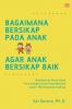 Bagaimana Bersikap Pada Anak Agar Anak Bersikap Baik
