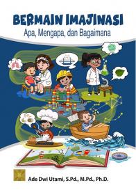 Bermain Imajinasi: Apa, Mengapa, dan Bagaimana