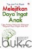 Tips dan Trik Mudah Melejitkan Daya Ingat Anak