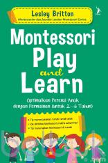 Montessori Play and Learn: Optimalkan Potensi Anak dengan Permainan (Untuk 2-6 Tahun)