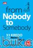 From Nobody to Somebody: 33 Kredo untuk Meraih Kecemerlangan Hidup